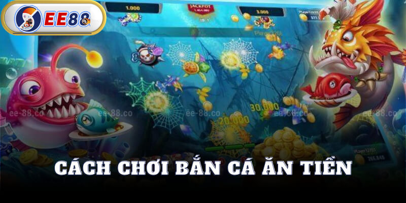 Cách Chơi Bắn Cá Ăn Tiền