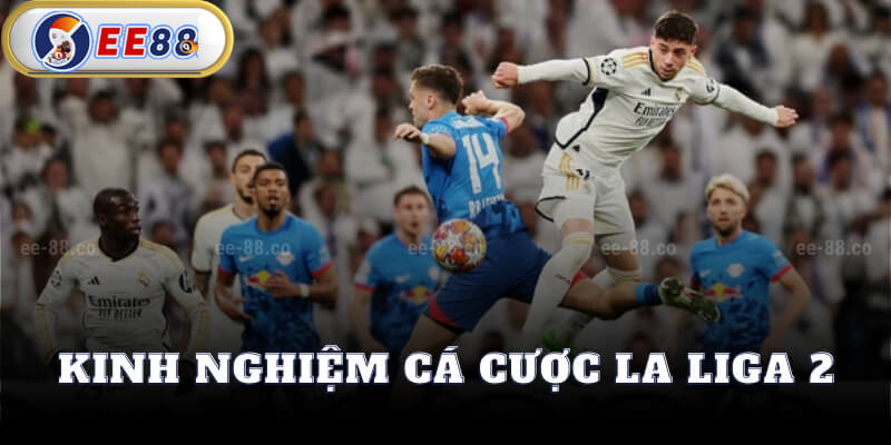 Kinh Nghiệm Cá Cược La Liga 2