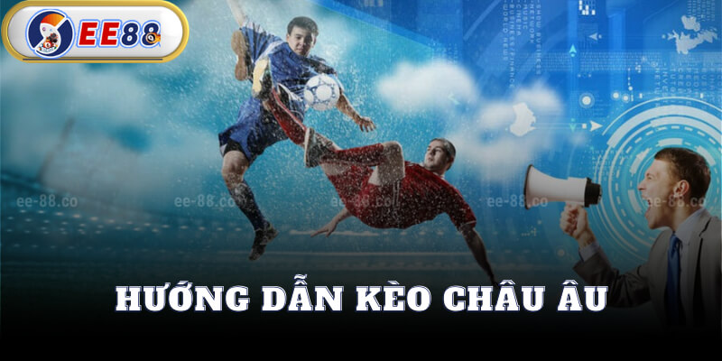 Hướng Dẫn Kèo Châu Âu