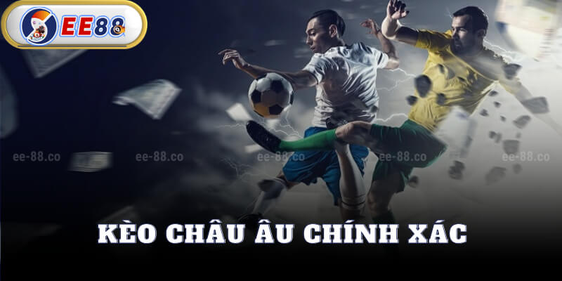 Kèo Châu Âu Chính Xác