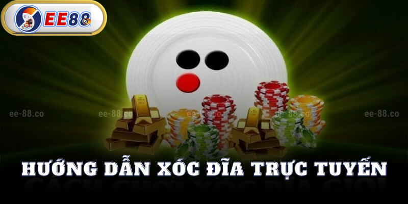 Hướng Dẫn Xóc Đĩa Trực Tuyến