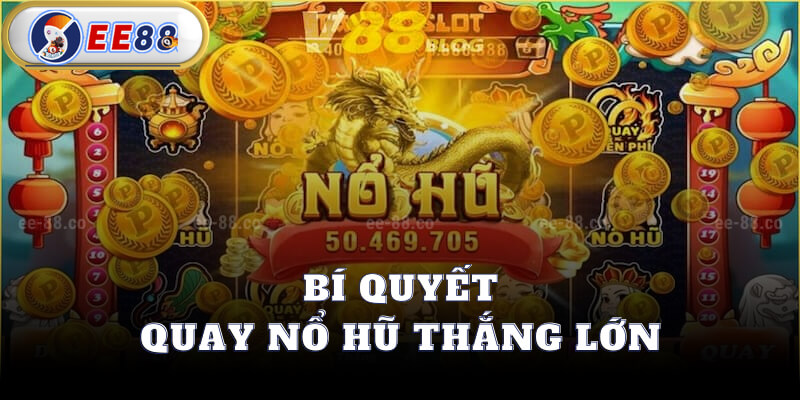 Bí Quyết Quay Nổ Hũ Thắng Lớn