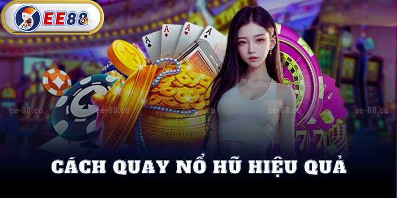 Hướng Dẫn Quay Nổ Hũ Hiệu Quả