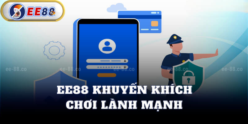 EE88 Khuyến Khích Chơi Lành Mạnh